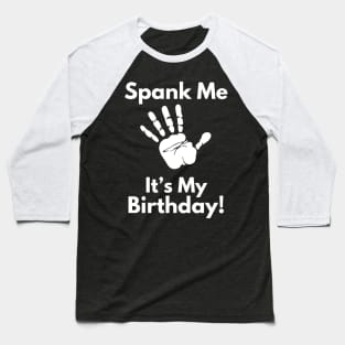 Spank Me, It's My Birthday Baseball T-Shirt